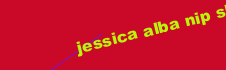 JESSICA ALBA NIP SLIP